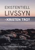 Existentiell livssyn - kristen tro?