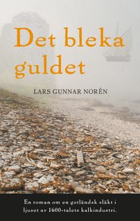 Det bleka guldet : en roman om en gotländsk släkt i ljuset av 1600-talets kalkindustri (häftad)