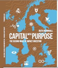 Capital with purpose The second wave of impact investing (inbunden)