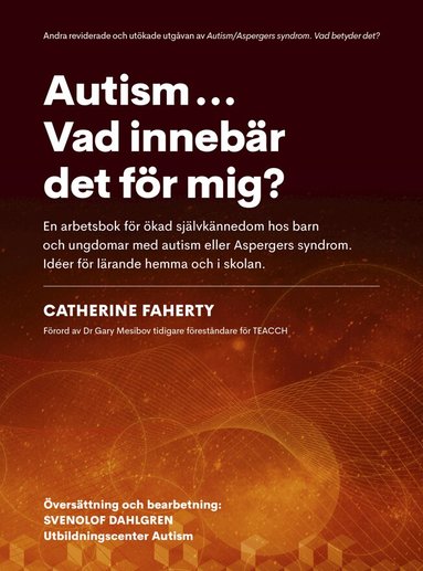 Autism...Vad inneb�r det f�r mig? : en arbetsbok f�r �kad sj�lvk�nnedom hos barn och ungdomar med autism eller Aspebergers syndrom. Id�er f�r l�rande hemma och i skolan (inbunden)