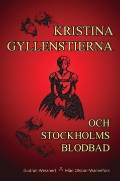 Kristina Gyllenstierna och Stockholms blodbad (inbunden)