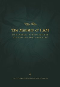 The ministry of I am : en handbok i 12 steg som fr dig hem till ditt sanna jag (inbunden)
