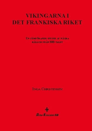 Vikingarna i det frankiska riket : en jmfrande studie av ngra kllor frn 800-talet (inbunden)