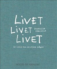 Omslag: Livet Livet Livet : en liten bok om stora frågor