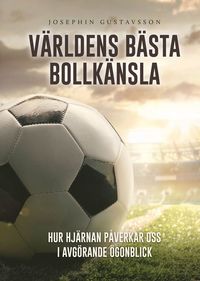 Vrldens bsta bollknsla : hur hjrnan pverkar oss i avgrande gonblick (inbunden)