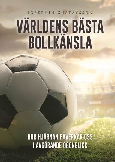 Vrldens bsta bollknsla : hur hjrnan pverkar oss i avgrande gonblick (hftad)