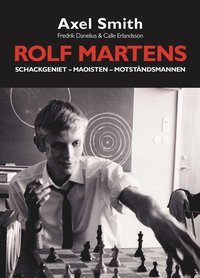Rolf Martens : schackgeniet, maoisten och motståndsmannen (inbunden)
