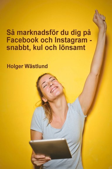 S marknadsfr du dig p Facebook och Instagram - snabbt, kul och lnsamt (hftad)