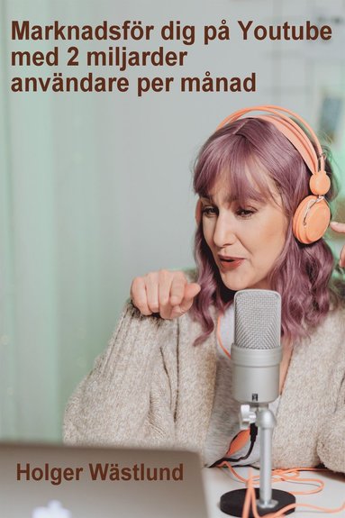Marknadsför dig på Youtube med 2 miljarder användare (inbunden)