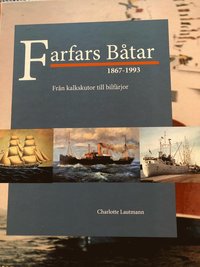Farfars båtar - från kalkskutor till bilfärjor : tre generationer sjöfartshistoria med familjen Myrsten och Slite i aktern (inbunden)