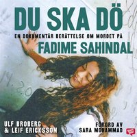 Du ska dö: en dokumentär berättelse om mordet på Fadime Sahindal (ljudbok)