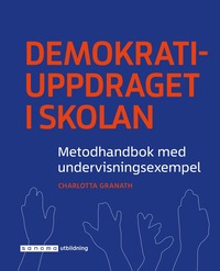 Demokratiuppdraget i skolan : metodhandbok med undervisningsexempel (hftad)