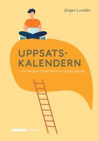 Uppsatskalendern : din handbok till att skriva en lyckad uppsats / Jörgen Lundälv