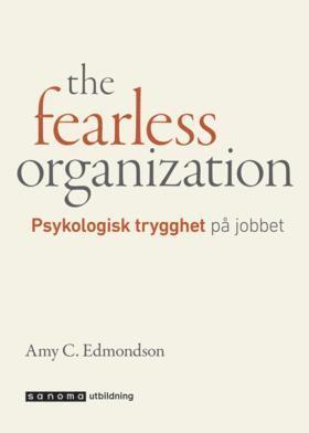 The fearless organization - Psykologisk trygghet p jobbet (inbunden)