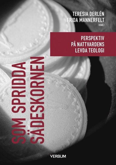 Som spridda s�deskornen : perspektiv p� nattvardens levda teologi (h�ftad)