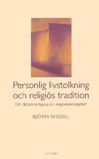 Personlig livstolkning och religis tradition : om det personligas plats i religionspedagogiken (hftad)
