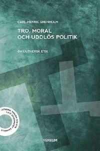 Tro moral och uddls politik : om luthersk etik (hftad)