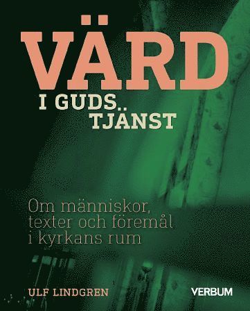 V�rd i Guds tj�nst : om m�nniskor, texter och f�rem�l i kyrkans rum (inbunden)