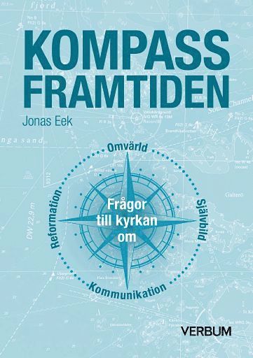 Kompass framtiden : frgor till kyrkan om omvrld, sjlvbild, kommunikation, reformation (inbunden)