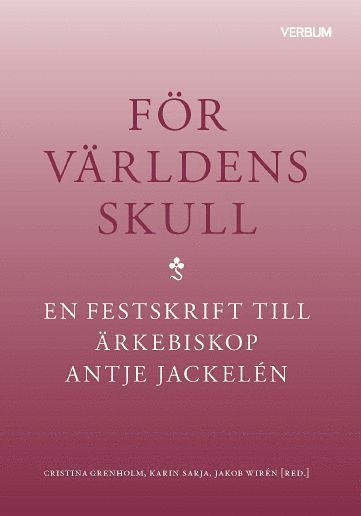 Fr vrldens skull : en festskrift till rkebiskop Antje Jackeln (inbunden)