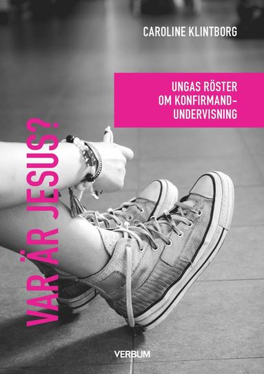 Var r Jesus? : ungas rster om konfirmandundervisning (inbunden)