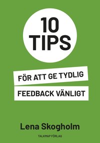 10 tips för att ge tydlig feedback vänligt (häftad)