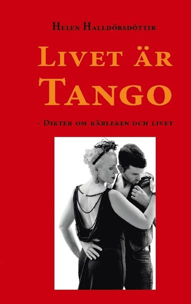 Livet r tango : dikter om krleken och livet (hftad)