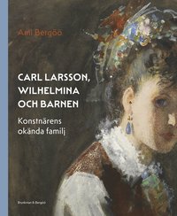 Carl Larsson, Wilhelmina och barnen - konstnrens oknda familj (inbunden)