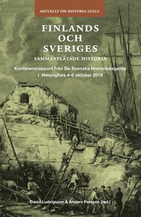 Finlands och Sveriges sammanflätade historia : konferensrapport från de svenska historiedagarna i Helsingfors 4-6 oktober 2019 (inbunden)