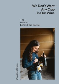 We don't want any crap in our wine : the women behind the bottle (inbunden)