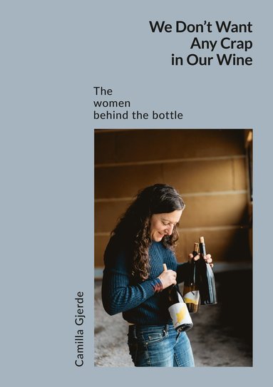 We don't want any crap in our wine : the women behind the bottle (häftad)