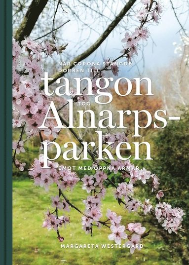 Nr Corona stngde drren till tangon tog Alnarpsparken emot med ppna armar : foton frn 15 mnader av dagliga vandringar i Alnarp (pocket)