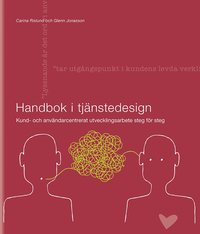 Handbok i tjänstedesign : kund- och användarcentrerat utvecklingsarbete steg för steg (häftad)