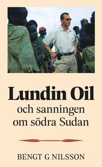 Lundin Oil och sanningen om sdra Sudan (inbunden)