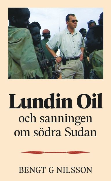 Lundin Oil och sanningen om sdra Sudan (inbunden)