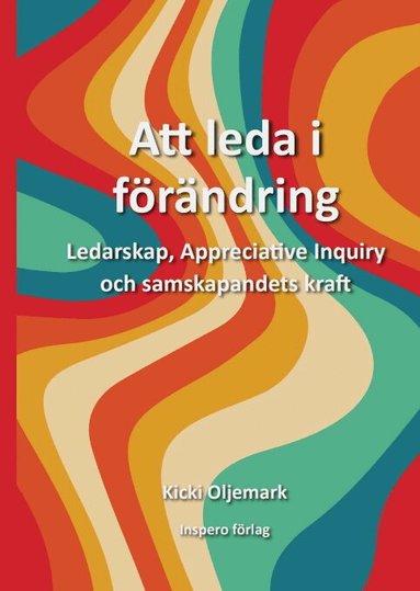 Att leda i f�r�ndring : ledarskap, appreciative inquiry och samskapandets kraft (h�ftad)