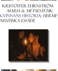 Maria och Metaestetik : kvinnans historia; hermeneutiska esser (kartonnage)
