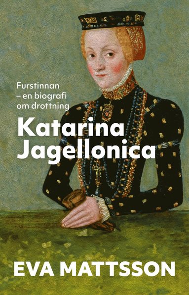 Furstinnan : en biografi om drottning Katarina Jagellonica (inbunden)