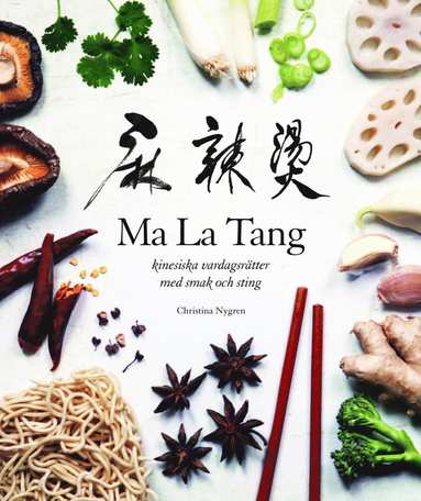 Ma La Tang : kinesiska vardagsrtter med smak och sting (inbunden)