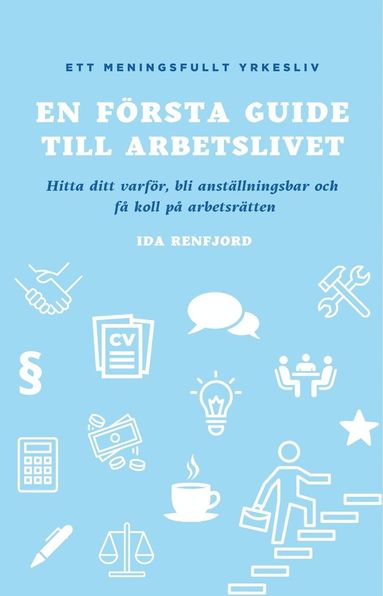 En frsta guide till arbetslivet : hitta ditt varfr, bli anstllningsbar och f koll p arbetsrtten (hftad)