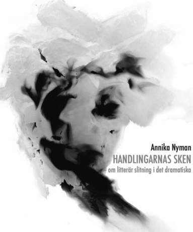 Handlingarnas sken : om litterr slitning i det dramatiska (hftad)