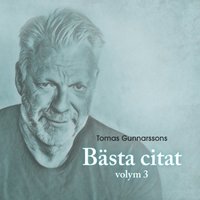 Tomas Gunnarssons Bästa citat volym 3 som bok, ljudbok eller e-bok.