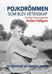Pojkdrömmen som blev vetenskap : om världens första hundpsykolog Anders Hallgren (kartonnage)
