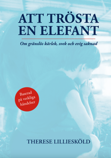 Att trsta en elefant : om grnsls krlek, svek och evig saknad (inbunden)