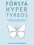 Förstå hypertyreos : sjukdomen, behandlingen och personliga berättelser