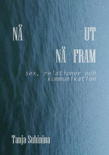 N ut, n fram : sex, relationer och kommunikation. (hftad)
