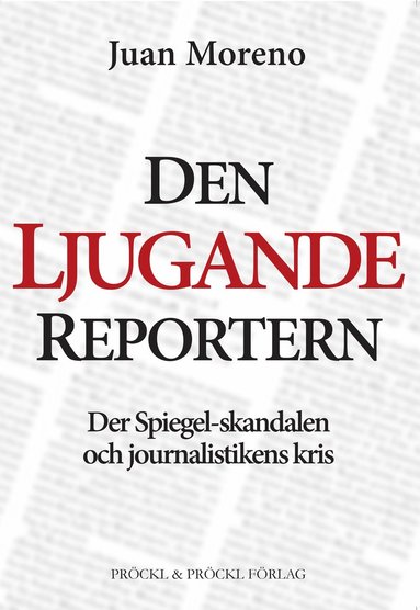 Den ljugande reportern:Der Spiegel-skandalen och journalistikens kris (hftad)