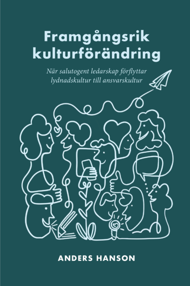 Framgångsrik kulturförändring : När salutogent ledarskap förflyttar lydnadskultur till ansvarskultur (häftad)