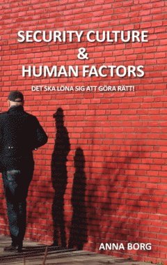 Security culture & human factors : det ska lna sig att gra rtt! (hftad)