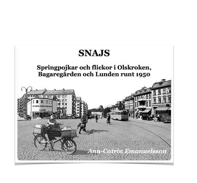 Snajs : springpojkar och flickor i Olskroken, Bagaregrden och Lunden runt 1950 (inbunden)